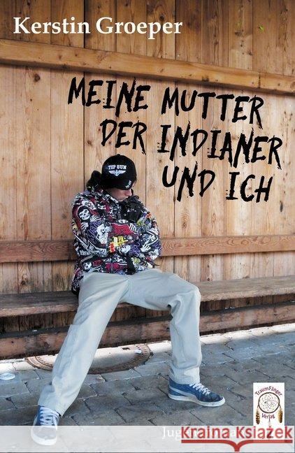 Meine Mutter, der Indianer und ich Groeper, Kerstin 9783941485686 Traumfänger