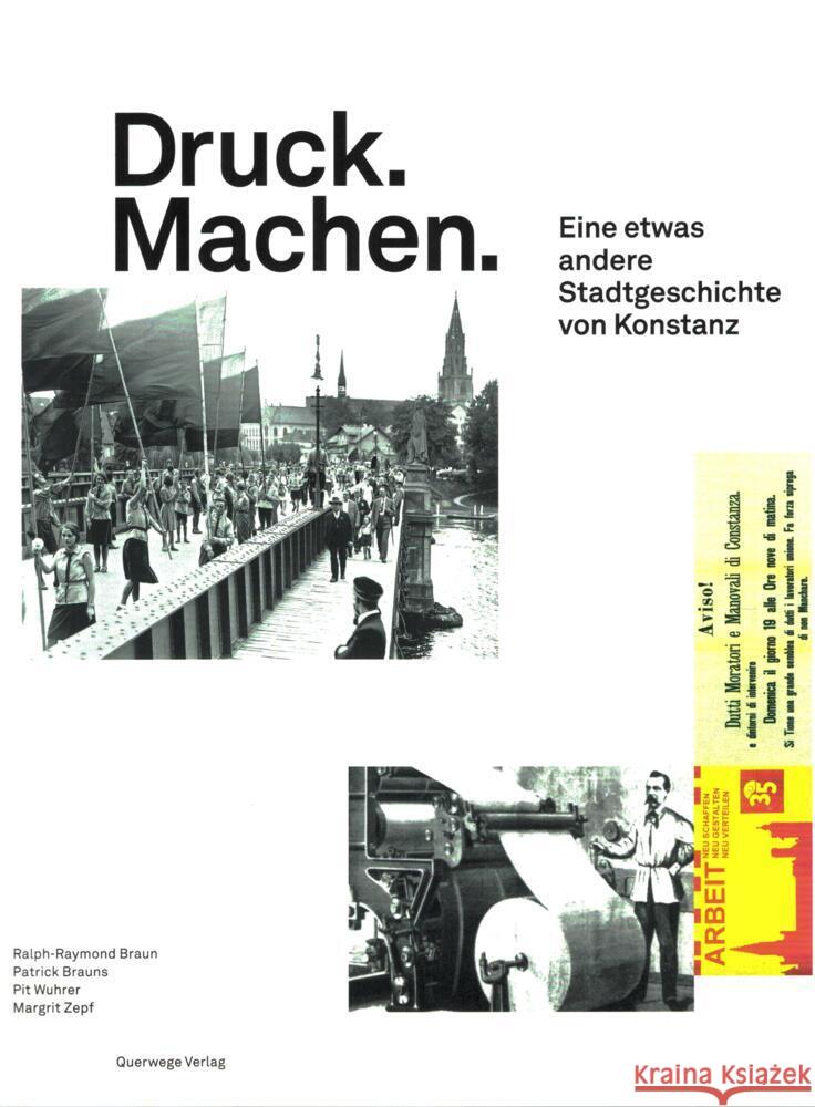 Druck. Machen. Eine etwas andere Stadtgeschichte von Konstanz, m. 1 Beilage Braun, Ralph-Raymond, Brauns, Patrick, Wuhrer, Pit 9783941585119 Querwege