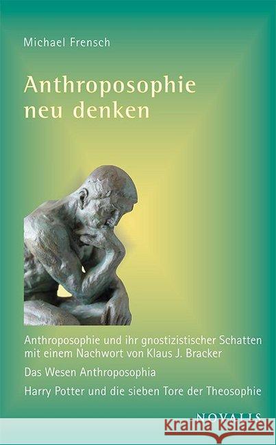 Anthroposophie neu denken : Anthroposophie und ihr gnostizistischer Schatten; Das Wesen Anthroposophia; Harry Potter und die sieben Tore der Theosophie Frensch, Michael 9783941664555 Novalis