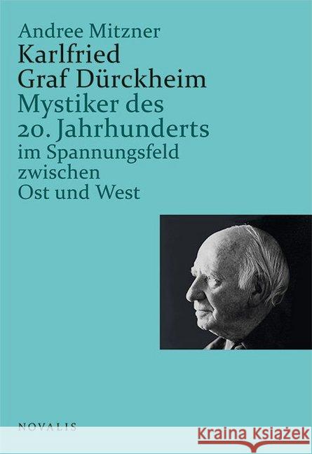 Karlfried Graf Dürckheim : Mystiker des 20. Jahrhunderts im Spannungsfeld zwischen Ost und West Mitzner, Andree 9783941664562 Novalis