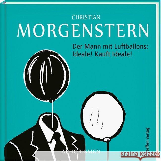 Der Mann mit Luftballons: Ideale! Kauft Ideale! : Aphorismen von Christian Morgenstern Morgenstern, Christian 9783941683396 Edition Federchen