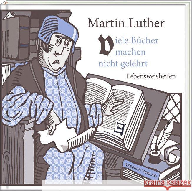 Viele Bücher machen nicht gelehrt : Lebensweisheiten Luther, Martin 9783941683525 Edition Federchen im Steffen Verlag