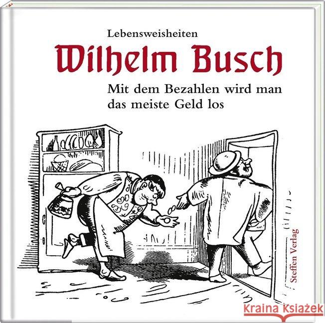 Mit dem Bezahlen wird man das meiste Geld los : Lebensweisheiten Busch, Wilhelm 9783941683617 Edition Federchen im Steffen Verlag