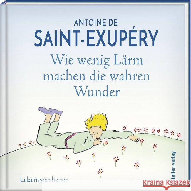 Wie wenig Lärm machen die wahren Wunder : Lebensweisheiten Saint-Exupéry, Antoine de 9783941683990 edition federchen im Steffen Verlag