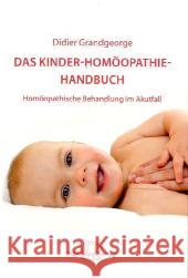 Das Kinder-Homöopathie-Handbuch : Homöopathische Behandlung im Akutfall Grandgeorge, Didier 9783941706484 Narayana