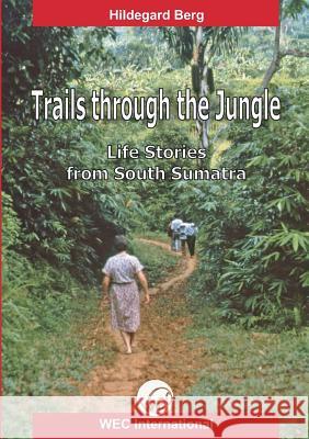 Trails Through the Jungle: Life Stories from South Sumatra Berg, Hildegard 9783941750043