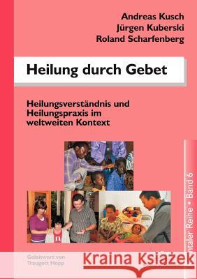 Heilung Durch Gebet Andreas Kusch Jrgen Kuberski Roland Scharfenberg 9783941750135