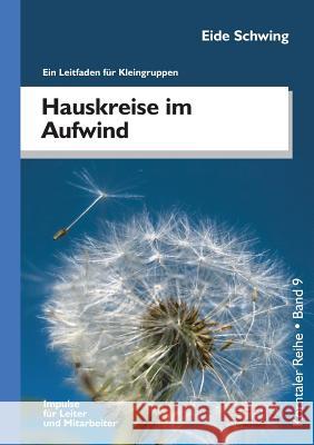 Hauskreise Im Aufwind: Ein Leitfaden Fur Kleingruppen Eide Schwing 9783941750692 VTR Publications