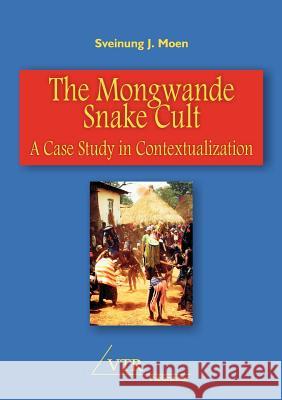 The Mongwande Snake Cult: A Case Study in Contextualization Moen, Sveinung Johnson 9783941750883 VTR Verlag fur Theologie und Religionswissens