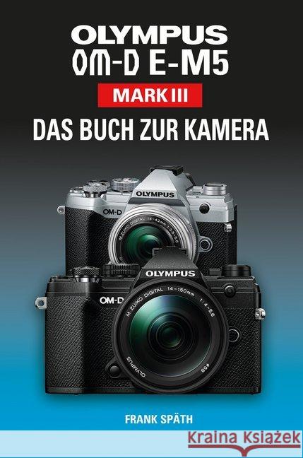 OLYMPUS OM-D E-M5 Mark III : Das Buch zur Kamera Späth, Frank 9783941761773 Point of Sale Verlag