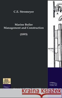 Marine Boiler Management and Construction (1893) C. E. Stromeyer 9783941842182 Salzwasser-Verlag Gmbh