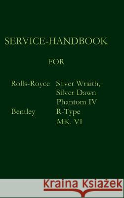 Service-Handbook Rolls-Royce Silver Dawn, Silver Wraith, Phantom IV and Bentley MK. VI, R-Type Royce, Rolls 9783941842441 Salzwasser-Verlag im Europäischen Hochschulve