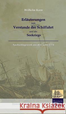 Erlauterungen Zum Verstande Der Schifffahrt Und Des Seekriegs Korn, Wilhelm G.   9783941842540 Salzwasser-Verlag im Europäischen Hochschulve