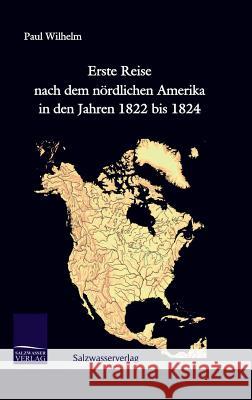 Erste Reise nach dem nördlichen Amerika in den Jahren 1822 bis 1824 Wilhelm, Paul 9783941842649 Salzwasser-Verlag im Europäischen Hochschulve