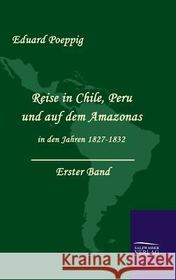 Reise in Chile, Peru und auf dem Amazonas in den Jahren 1827-1832 (Band 1) Poeppig, Eduard 9783941842694 Salzwasser-Verlag im Europäischen Hochschulve