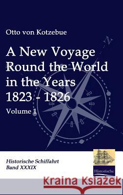 A New Voyage Round the World in the Years 1823 - 1826 Otto Von Kotzebue 9783941842885