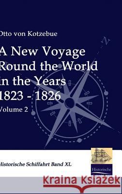A New Voyage Round the World in the Years 1823 - 1826 Otto Von Kotzebue 9783941842892