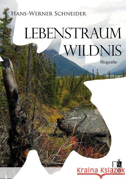 Lebenstraum Wildnis : Biografie Schneider, Hans-Werner 9783941955998