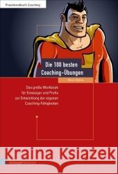 Die 100 besten Coaching-Übungen : Das große Workbook für Einsteiger und Profis zur Entwicklung der eigenen Coaching-Fähigkeiten Wehrle, Martin   9783941965058