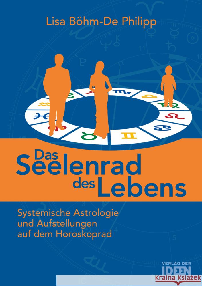 Das Seelenrad des Lebens : Systemische Astrologie und Aufstellungen auf dem Horoskoprad Böhm, Lisa 9783942006033