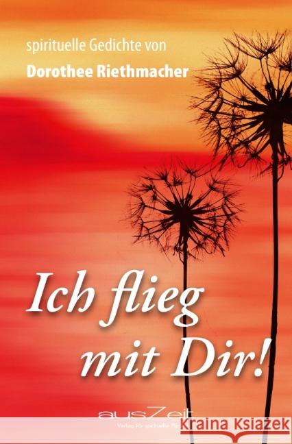 Ich flieg mit Dir! : Spirituelle Gedichte von Dorothee Riethmacher Riethmacher, Dorothee 9783942009263 epubli