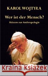 Wer ist der Mensch? : Skizzen zur Anthropologie Wojtyla, Karol 9783942013062 Pneuma Verlag