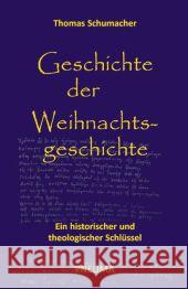 Geschichte der Weihnachtsgeschichte : Ein historischer und theologischer Schlüssel Schumacher, Thomas 9783942013123