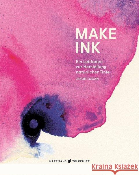 Make Ink : Ein Leitfaden zur Herstellung natürlicher Tinte Logan, Jason 9783942048644