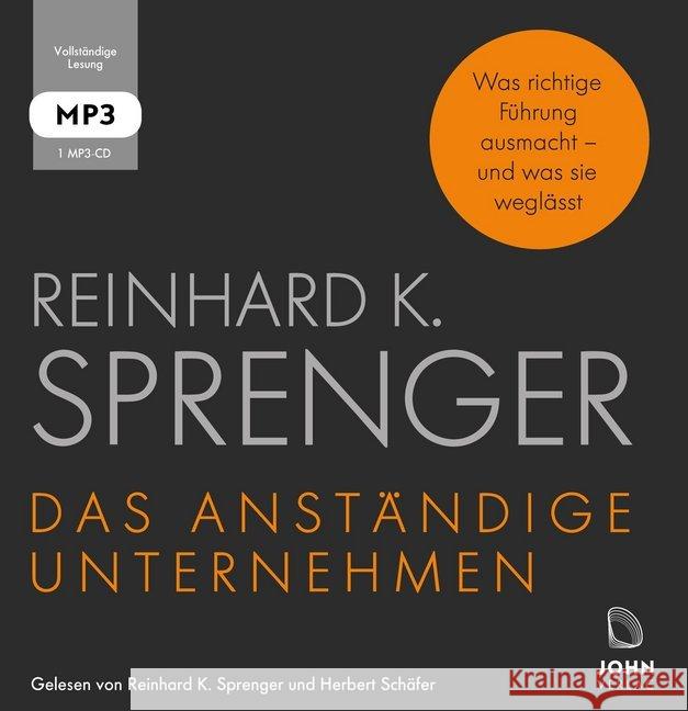 Das anständige Unternehmen: Was richtige Führung ausmacht - und was sie weglässt, 1 MP3-CD : Lesung. Ungekürzte Ausgabe Sprenger, Reinhard K. 9783942057998 John, Schwaig