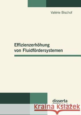 Effizienzerhöhung von Fluidfördersystemen Bischof, Valérie 9783942109284