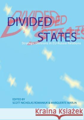 Divided States: Strategic Divisions in EU-Russia Relations Romaniuk, Scott Nicholas 9783942109987