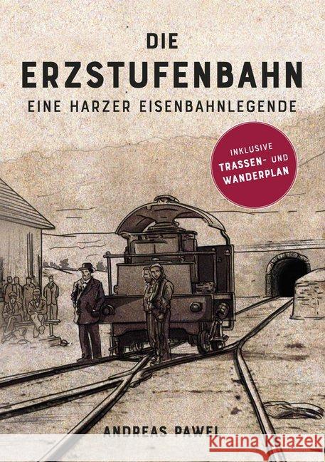 Die Erzstufenbahn : Eine Harzer Eisenbahnlegende Pawel, Andreas 9783942115834