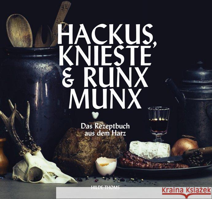 Hackus Knieste & Runx Munx : Das Rezeptbuch aus dem Harz Thoms, Hilde 9783942115889