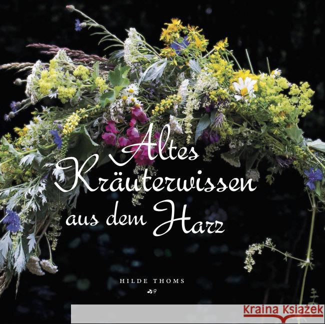 Altes Kräuterwissen aus dem Harz Thoms, Hilde 9783942115964