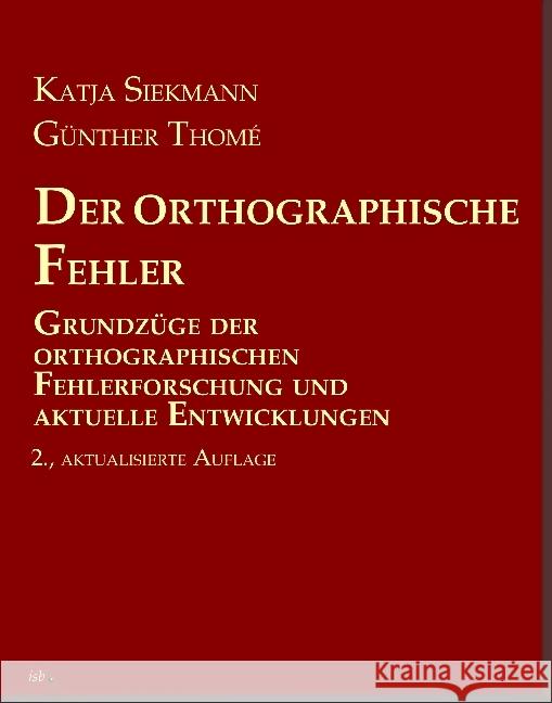 Der orthographische Fehler : Grundzüge der orthographischen Fehlerforschung und aktuelle Entwicklungen Siekmann, Katja; Thomé, Günther 9783942122078