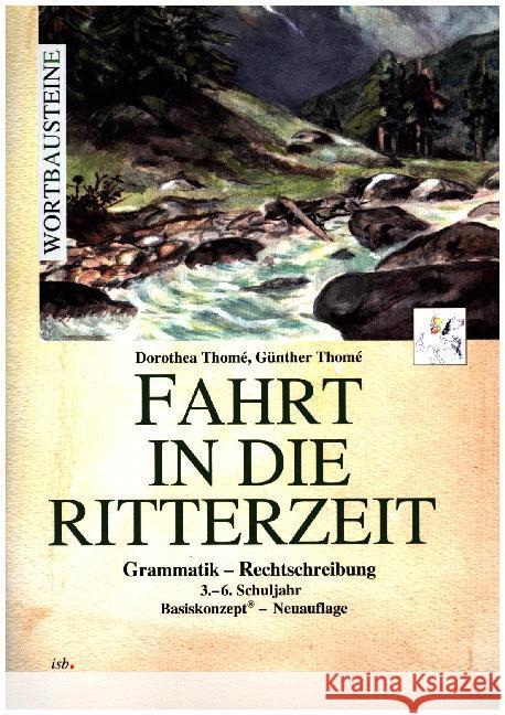 Fahrt in die Ritterzeit : Grammatik - Rechtschreibung, 3.-6. Schuljahr, Basiskonzept. Wortbausteine Thomé, Dorothea; Thomé, Günther 9783942122191 isb Institut für sprachliche Bildung