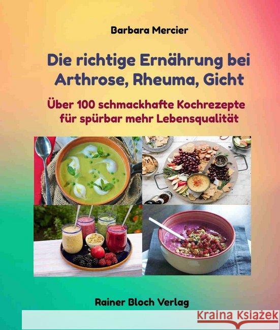 Die richtige Ernährung bei Arthrose, Rheuma, Gicht : Über 100 schmackhafte Kochrezepte für spürbar mehr Lebensqualität Mercier, Barbara 9783942179539 Bloch