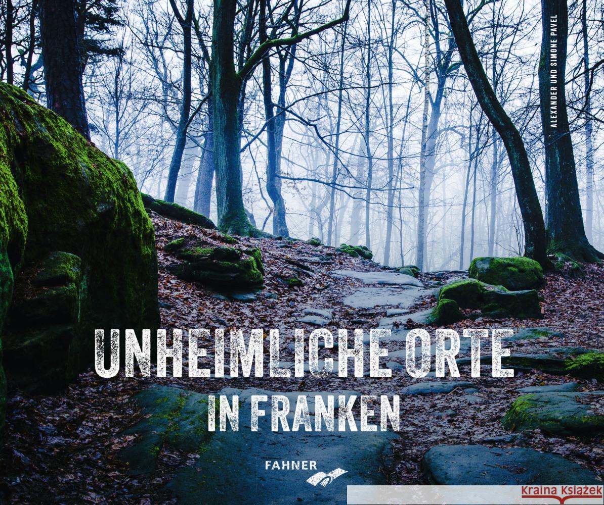 Unheimliche Orte in Franken Pavel, Alexander, Pavel, Simone 9783942251709