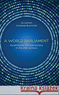 A World Parliament: Governance and Democracy in the 21st Century Jo Leinen Andreas Bummel 9783942282154 Democracy Without Borders