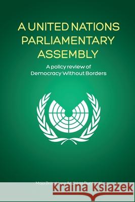 A United Nations Parliamentary Assembly: A policy review of Democracy Without Borders Maja Brauer Andreas Bummel 9783942282178 Democracy Without Borders