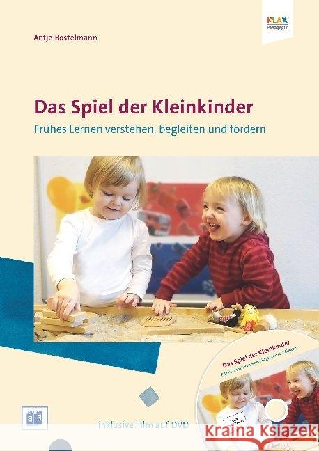 Das Spiel der Kleinkinder, m. 1 DVD : Früher Lernen verstehen, begleiten und fördern Bostelmann, Antje 9783942334655