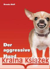 Der aggressive Hund : Arten der Aggression und Trainingsstrategien Aloff, Brenda 9783942335140 Kynos