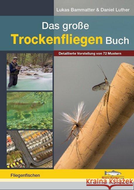 Das große Trockenfliegen-Buch : Detaillierte Vorstellung von 72 Mustern Bammatter, Lukas; Luther, Daniel 9783942366342