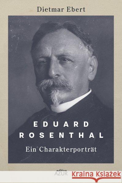 Eduard Rosenthal : Ein Charakterporträt Ebert, Dietmar 9783942375351