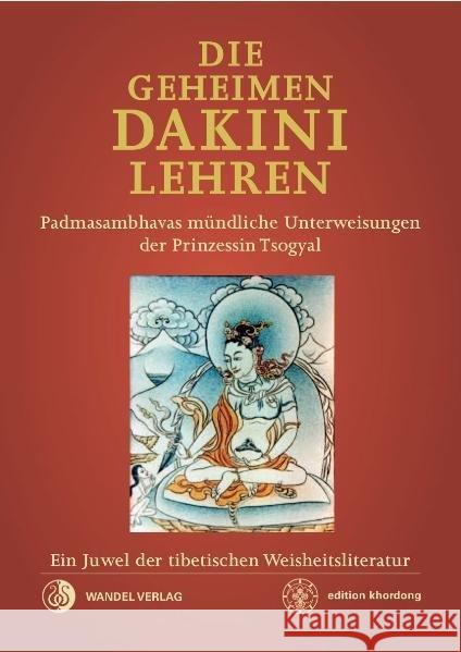 Die Geheimen Dakini-Lehren : Padmasambhavas mündliche Unterweisungen der Prinzessin Tsogyal. Ein Juwel der tibetischen Weisheitsliteratur. Padmasambhava 9783942380034