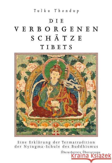 Die verborgenen Schätze Tibets : Eine Erläuterung der Termatradition der Nyingmaschule des Buddhismus Tulku, Thondup; Nyi ma, Jig med Ten pa'i 9783942380089
