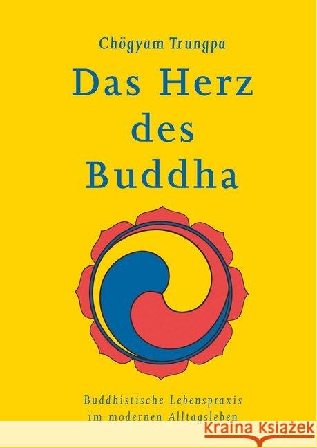 Das Herz des Buddha : Buddhistische Lebenspraxis im modernen Alltagsleben Trungpa, Chögyam 9783942380263