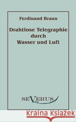 Drahtlose Telegraphie durch Wasser und Luft Ferdinand Braun 9783942382021