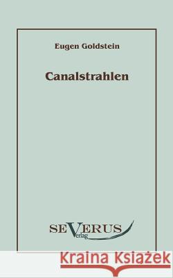 Canalstrahlen Eugen Goldstein 9783942382083 Severus