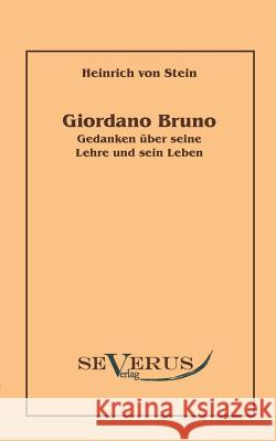 Giordano Bruno: Gedanken über seine Lehre und sein Leben Stein, Heinrich Von 9783942382106 Severus